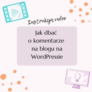 Jak dbać o komentarze na blogu na WordPressie - instrukcja