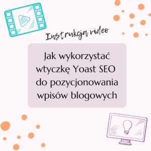 Jak wykorzystać wtyczkę Yoast SEO do pozycjonowania wpisów blogowych
