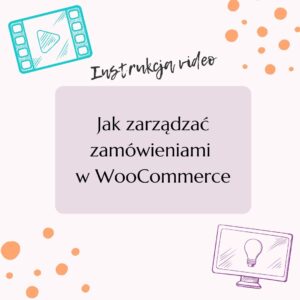 Jak zarządzać zamówieniami w WooCommerce